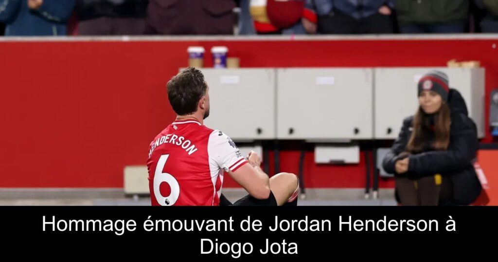 Hommage émouvant de Jordan Henderson à Diogo Jota