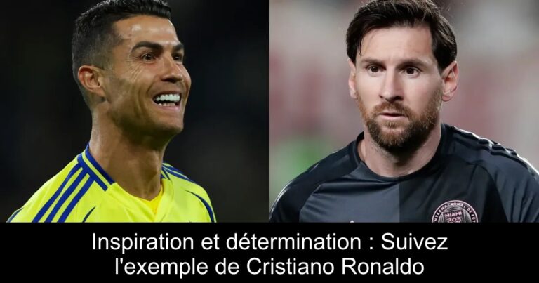 Inspiration et détermination : Suivez l'exemple de Cristiano Ronaldo