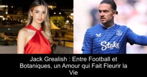 Jack Grealish : Entre Football et Botaniques, un Amour qui Fait Fleurir la Vie