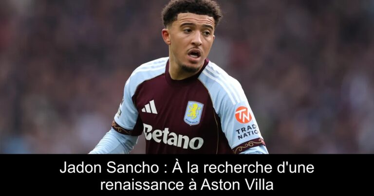 Jadon Sancho : À la recherche d'une renaissance à Aston Villa
