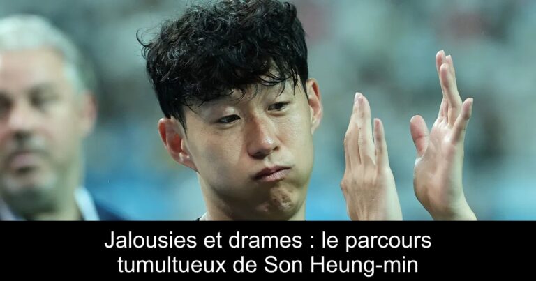 Jalousies et drames : le parcours tumultueux de Son Heung-min