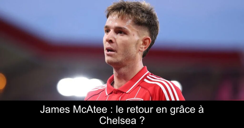 James McAtee : le retour en grâce à Chelsea ?