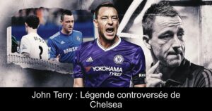 John Terry : Légende controversée de Chelsea