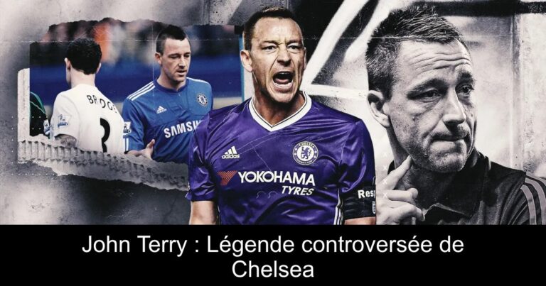 John Terry : Légende controversée de Chelsea