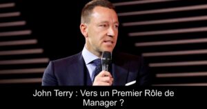 John Terry : Vers un Premier Rôle de Manager ?