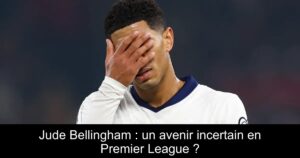 Jude Bellingham : un avenir incertain en Premier League ?