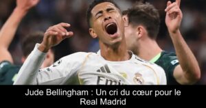 Jude Bellingham : Un cri du cœur pour le Real Madrid