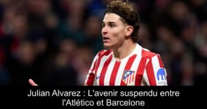 Julian Alvarez : L'avenir suspendu entre l'Atlético et Barcelone