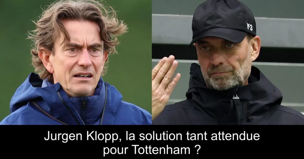 Jurgen Klopp, la solution tant attendue pour Tottenham ?