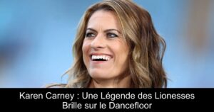 Karen Carney : Une Légende des Lionesses Brille sur le Dancefloor