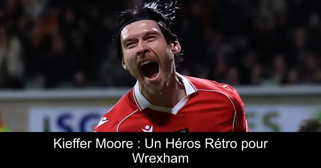 Kieffer Moore : Un Héros Rétro pour Wrexham