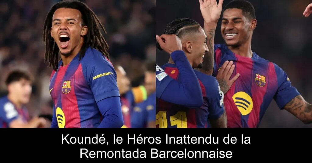Koundé, le Héros Inattendu de la Remontada Barcelonnaise
