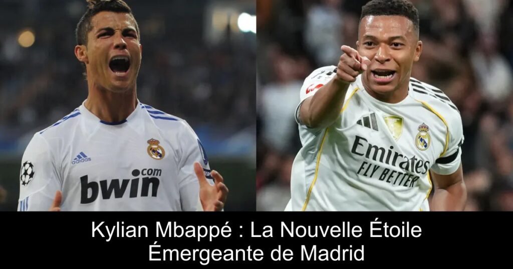 Kylian Mbappé : La Nouvelle Étoile Émergeante de Madrid