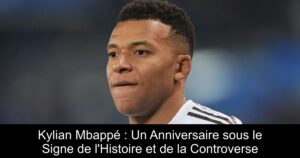 Kylian Mbappé : Un Anniversaire sous le Signe de l'Histoire et de la Controverse