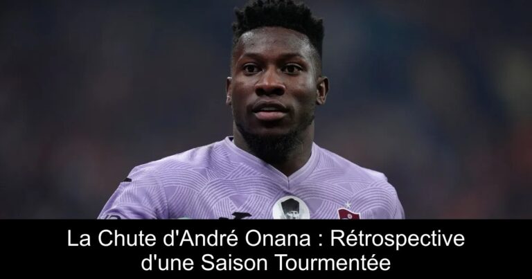 La Chute d'André Onana : Rétrospective d'une Saison Tourmentée