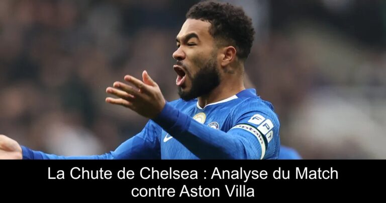 La Chute de Chelsea : Analyse du Match contre Aston Villa