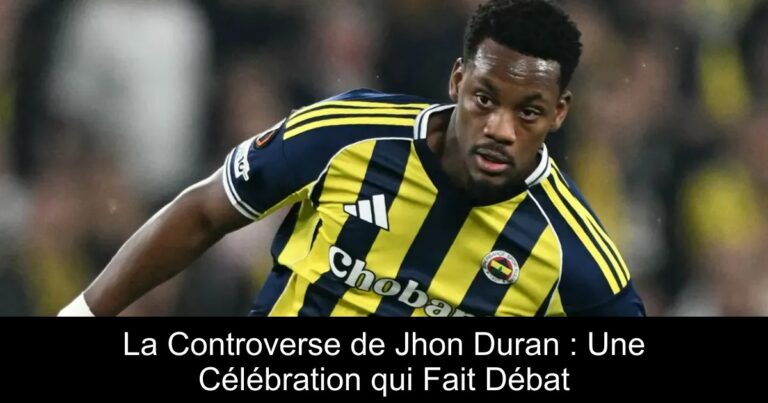 La Controverse de Jhon Duran : Une Célébration qui Fait Débat