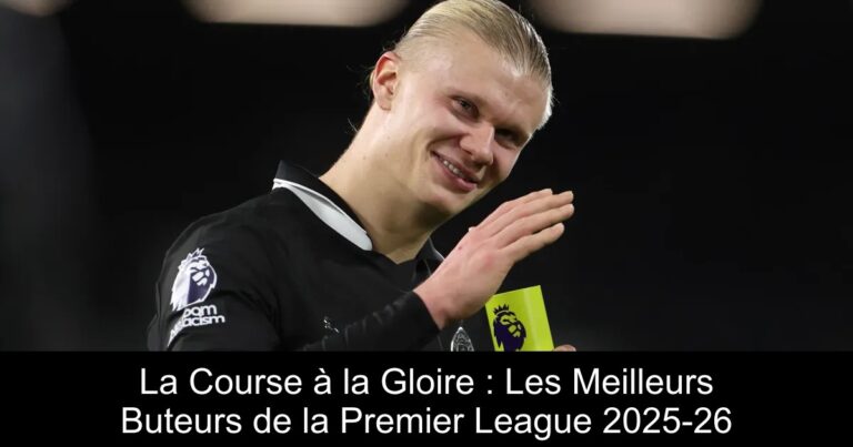 La Course à la Gloire : Les Meilleurs Buteurs de la Premier League 2025-26