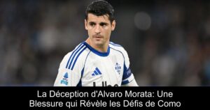 La Déception d'Alvaro Morata: Une Blessure qui Révèle les Défis de Como