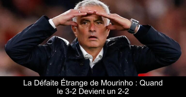La Défaite Étrange de Mourinho : Quand le 3-2 Devient un 2-2