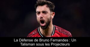 La Défense de Bruno Fernandes : Un Talisman sous les Projecteurs