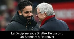 La Discipline sous Sir Alex Ferguson : Un Standard à Retrouver