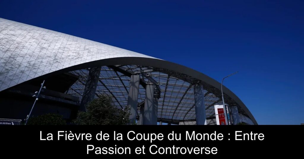 La Fièvre de la Coupe du Monde : Entre Passion et Controverse