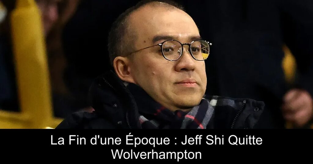 La Fin d'une Époque : Jeff Shi Quitte Wolverhampton