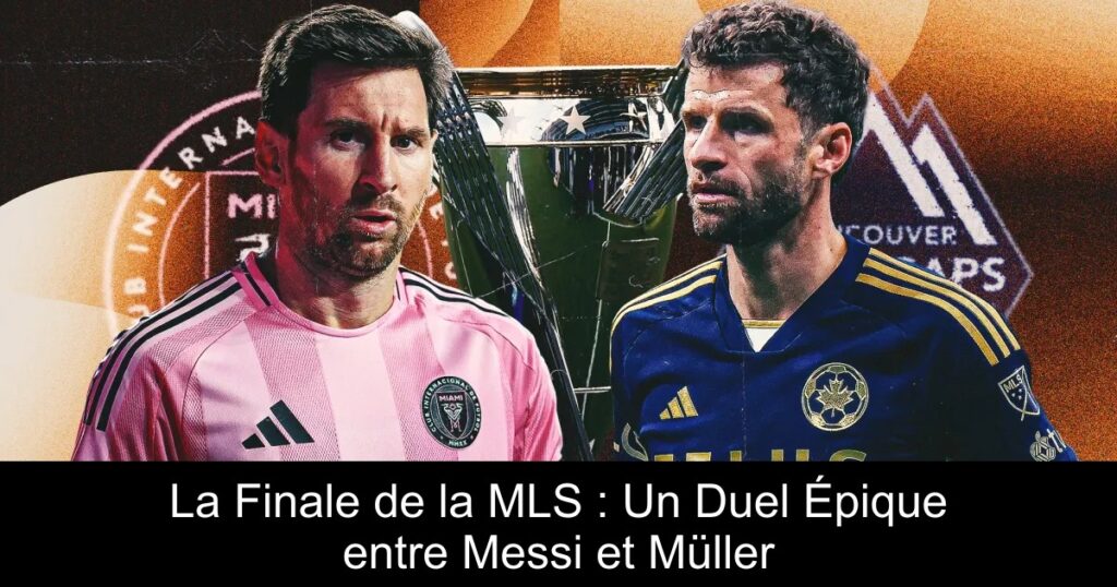 La Finale de la MLS : Un Duel Épique entre Messi et Müller