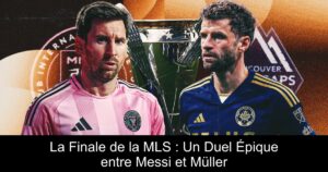 La Finale de la MLS : Un Duel Épique entre Messi et Müller