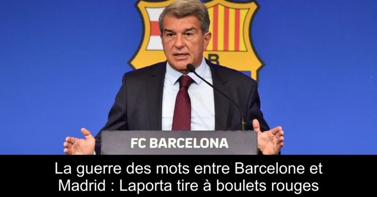 La guerre des mots entre Barcelone et Madrid : Laporta tire à boulets rouges