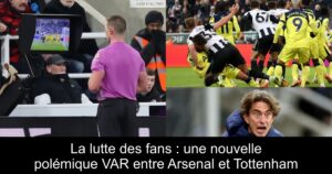 La lutte des fans : une nouvelle polémique VAR entre Arsenal et Tottenham
