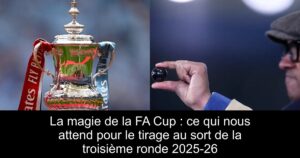 La magie de la FA Cup : ce qui nous attend pour le tirage au sort de la troisième ronde 2025-26