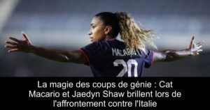 La magie des coups de génie : Cat Macario et Jaedyn Shaw brillent lors de l'affrontement contre l'Italie