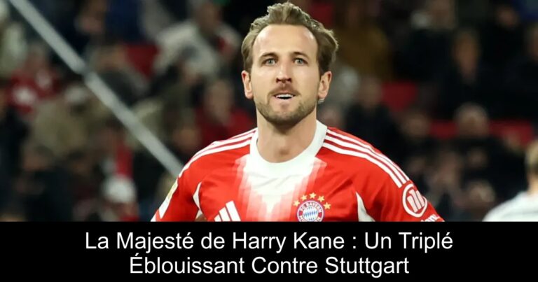 La Majesté de Harry Kane : Un Triplé Éblouissant Contre Stuttgart