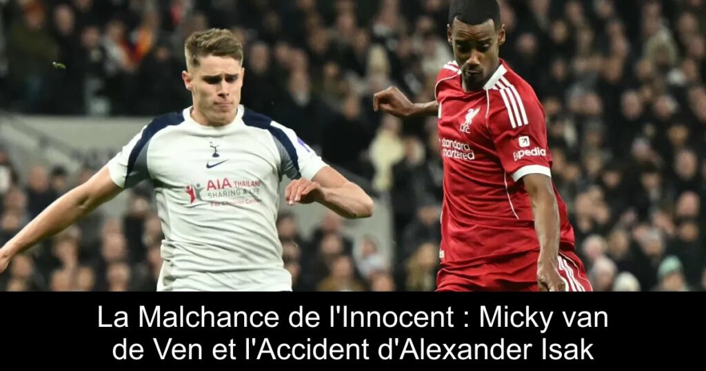 La Malchance de l'Innocent : Micky van de Ven et l'Accident d'Alexander Isak