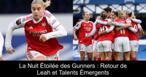 La Nuit Étoilée des Gunners : Retour de Leah et Talents Émergents