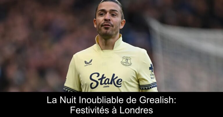 La Nuit Inoubliable de Grealish: Festivités à Londres