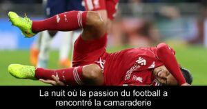 La nuit où la passion du football a rencontré la camaraderie