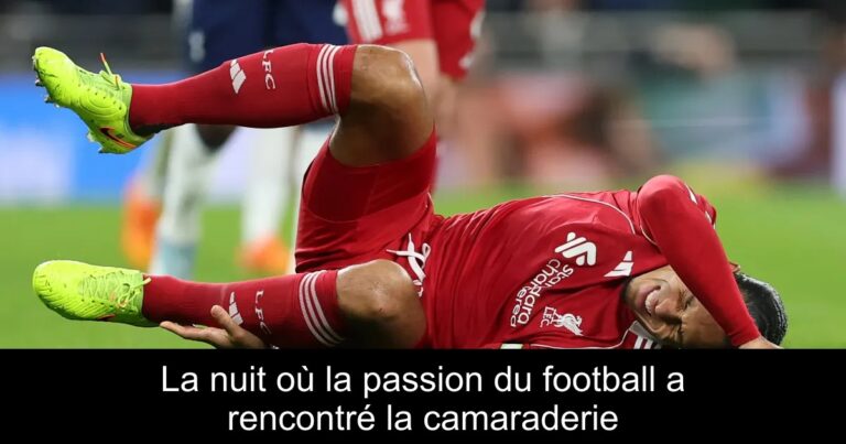 La nuit où la passion du football a rencontré la camaraderie