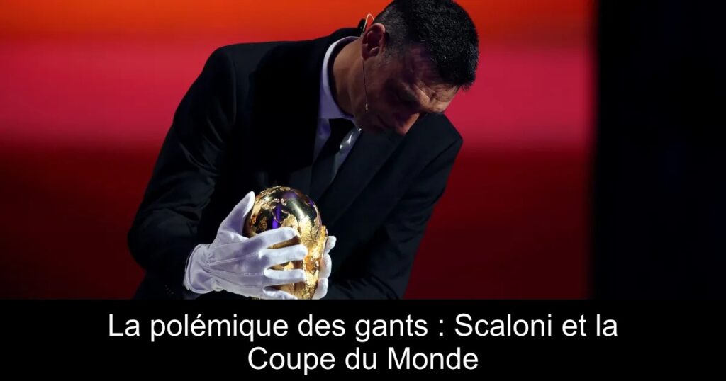 La polémique des gants : Scaloni et la Coupe du Monde