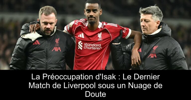 La Préoccupation d'Isak : Le Dernier Match de Liverpool sous un Nuage de Doute