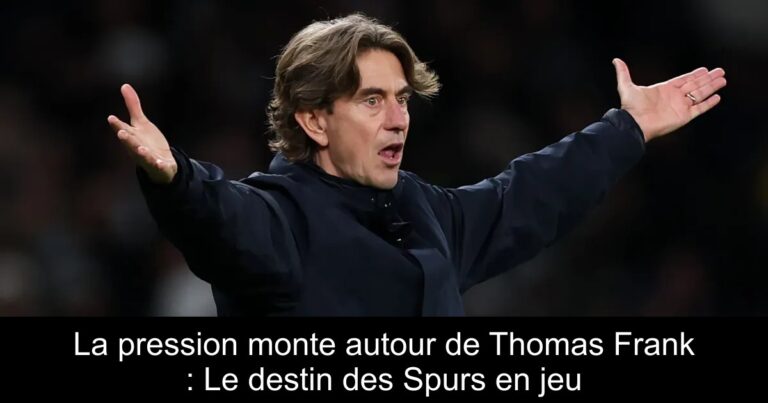 La pression monte autour de Thomas Frank : Le destin des Spurs en jeu