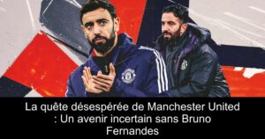 La quête désespérée de Manchester United : Un avenir incertain sans Bruno Fernandes
