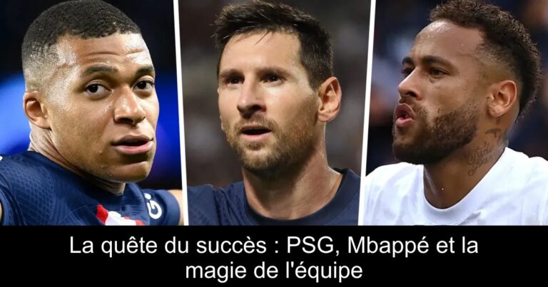 La quête du succès : PSG, Mbappé et la magie de l'équipe
