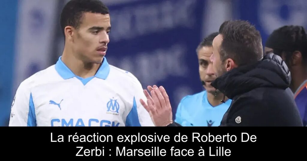 La réaction explosive de Roberto De Zerbi : Marseille face à Lille