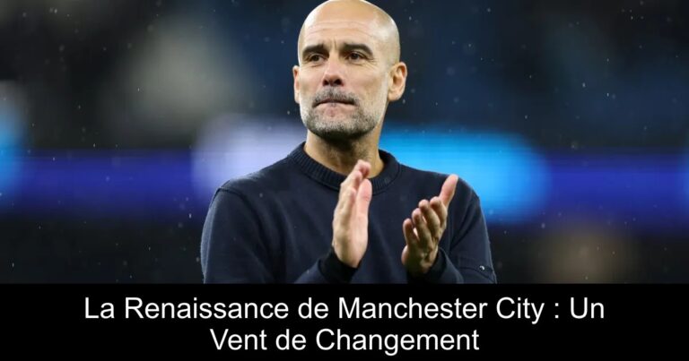 La Renaissance de Manchester City : Un Vent de Changement