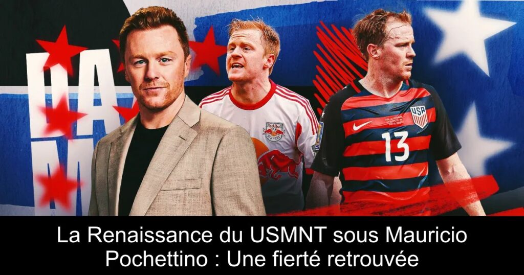 La Renaissance du USMNT sous Mauricio Pochettino : Une fierté retrouvée