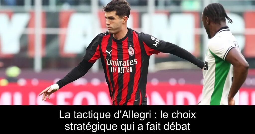La tactique d'Allegri : le choix stratégique qui a fait débat
