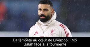 La tempête au cœur de Liverpool : Mo Salah face à la tourmente